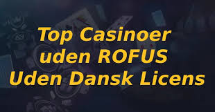 Danish Casino Uden ROFUS Spil Ansvarligt og Uden Begrænsninger